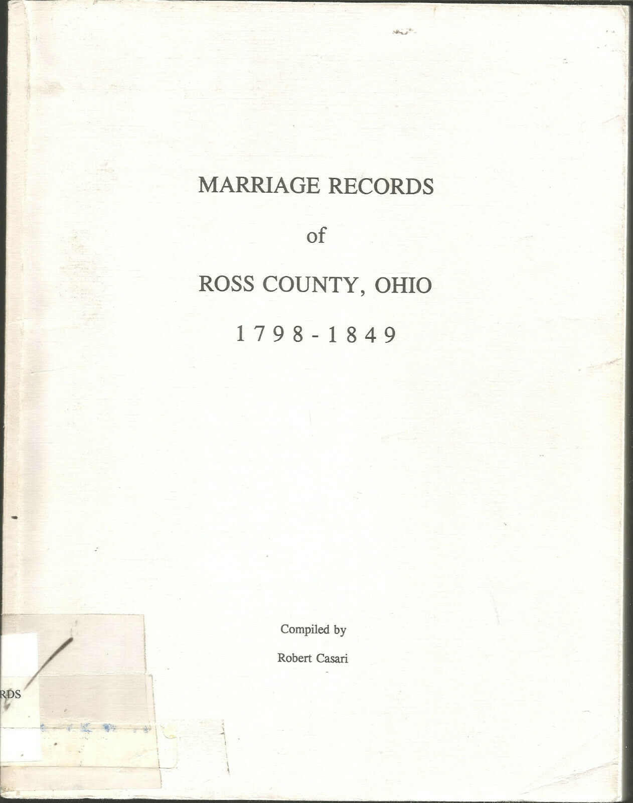 Marriage Records Of Ross County Ohio 1798 1849 Complied By Robert Casari B3258
